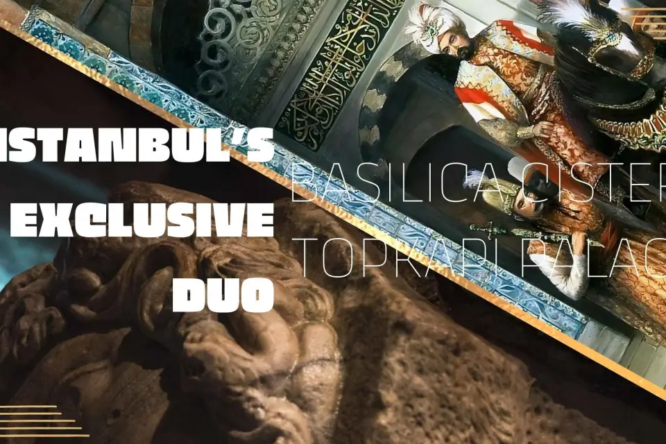 El dúo exclusivo de Estambul: Cisterna Basílica y Palacio Topkapı
